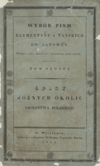 Opisy różnych okolic Królestwa Polskiego. Tom szósty. - Nowe oryg. wyd., przeyrz. i popr. przez Autorkę