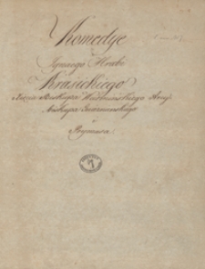 [Komedie Ignacego Krasickiego, biskupa warmińskiego, arcybiskupa gnieźnieńskiego i prymasa]