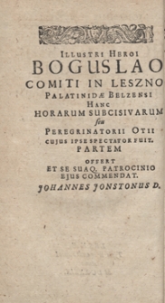 Johannis Jonstoni Poloni [...] Horarum Subcisivarum Pars Secunda : Historiae Monarchiarum Orientalium seu Rerum excidio regni Judaici ad finem Monarchiae Macedinicae gestarum Ideam libris III exhibens