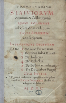 Promptuarium statutorum omnium et constitutionum regni Poloniae ad usum domesticum Pauli Szczerbic conscriptum, in sex partes digestom[…] Cum Indie rerorum et verborum copiosissimo singularis eiusdem Pauli Szczerbic studio et diligentia elaborato 1590