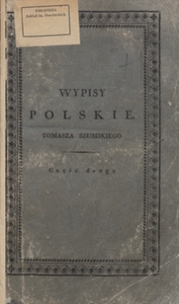 Wypisy polskie zebrane prozą i wierszem z dzieł dawnych i naynowszych autorów i autorek polskich dla rozrywki osób dorodnych a użytku młodzieży płci oboiey. Część II, zawieraiąca trudnieysze wyimki prozą i wierszem