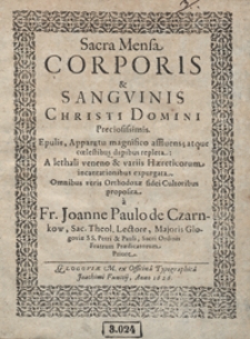 Sacra Mensa Corporis et Sanguinis Christi Domini Preciosissimis Epulis Apparatu magnifico affluens atque coelestibus dapibus repleta A lethali veneno et variis Haereticorum incantationibus expurgata [...]