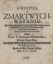 Kwestyja o Zmartwychwstaniu [...] Przeciw Ateistom wieku ninieyszego Spisana [...]