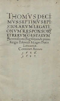 Tomus decius septimus epistolarum, legationum, responsorium et rerum gestarum serenissimi principia Sigismundi I, regis Poloniae, magni ducis Lithuaniae. Continet annos 1536, 1537