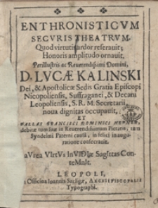 Enthronisticum Securis Theatrum : Quod virtutis ardor reseravit, Honoris amplitudo ornavit, Perillustris [...] Lucae Kalinski [...] nova dignitas occupauit