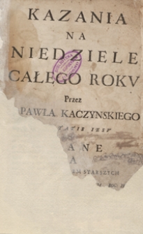 Kazania Na Niedziele Całego Roku / Przez X. Pawła Kaczynskiego Societatis Iesu Miane