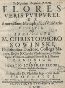 Flores Veris Purpurei Ex Amaenissimo Metaphysices Viridario Decerpti Praesidente Christophoro Sowinski [...]