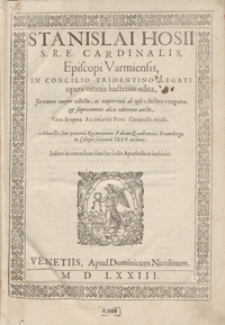 Stanislai Hosii […] In Concilio Tridentino Legati opera omnia hactenus edita […] Cura et opera Alemanii Fini Cremensis excusa. Adiunctae sunt praeterea Recantationes Fabiani Quadrantini, Braunsbergae In Collegio societatis Iesu recitatae […]