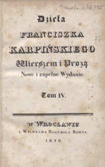 Dzieła Franciszka Karpińskiego wierszem i prozą. Tom IV. - Nowe i zupełne wyd.