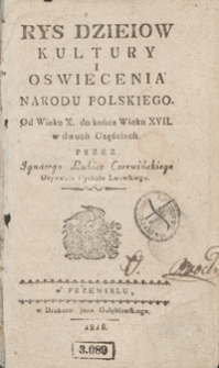 Rys dzieiow kultury i oswiecenia narodu polskiego : od wieku X. do końca wieku XVII. : w dwoch częściach