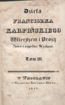 Dzieła Franciszka Karpińskiego wierszem i prozą. Tom III. - Nowe i zupełne wyd.