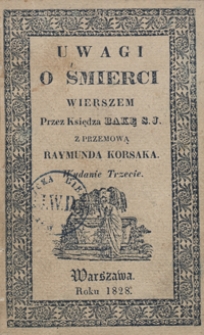 Uwagi o śmierci niechybney wszystkim pospolitey, wierszem wyrażone. - Wyd. 3