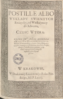 Postille Albo Wykladu Swientych Ewanyeliy od Wielkeynocy do Adwentu Czesc Wtora [&hellip;] z wielką pracą zebrana. - War. A1