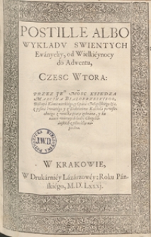 Postille Albo Wykladu Swientych Ewanyeliy od Wielkeynocy do Adwentu Czesc Wtora […] z wielką pracą zebrana. - War. A1