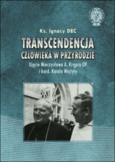 Transcendencja człowieka w przyrodzie : ujęcie Mieczysława A. Krąpca OP i kard. Karola Wojtyły