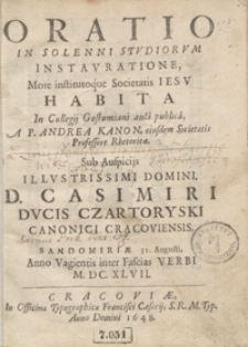 Oratio In Solenni Studiorum Instauratione More institutoque Societatis Iesu Habita In Collegij Gostomiani aula publica [...] Sub Auspicijs [...] Casimiri [...] Czartoryski [...]