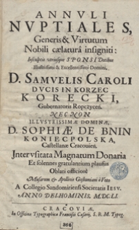 Annuli Nuptiales Generis [...] Samuelis Caroli [...] Korecki [...] Nec Non [...] Sophiae De Bnin Koniecpolska Jnterusitata Magnatum Donaria Et solennes gratulantium plausus Oblati officiose Musarum et Apollinis Gostomiani e Voto A Collegio Sandomiriensi Societatis Iesu Anno Dei Hominis M.DC.LI.