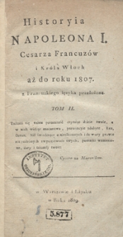 Historyia Napoleona I., cesarza Francuz&oacute;w i kr&oacute;la Włoch, aż do roku 1807. Tom II