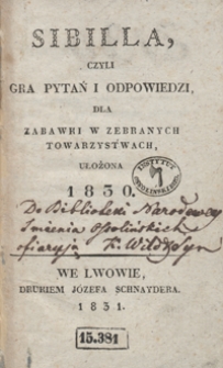 Sibilla, czyli Gra pytań i odpowiedzi, dla zabawki w zebranych towarzystwach, ułożona 1830