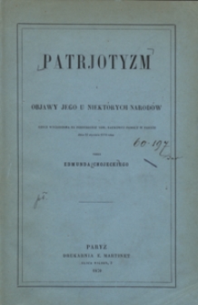 Patrjotyzm i objawy jego u niekt&oacute;rych narod&oacute;w : rzecz wygłoszona na posiedzeniu Tow. Naukowej Pomocy w Paryżu dnia 27 stycznia 1870 roku