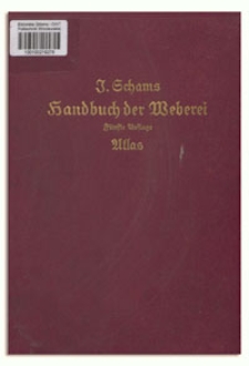 Handbuch der Weberei : ein Lehr- und Hilfsbuch zum Selbstunterricht für Fabrikanten, Betriebsbeamte, Webereileiter, Werkführer und Arbeiter aller Branchen der Weberei sowie für Manufakturwarenkaufleute, Flechter, Färber und Appreteure. Atlas