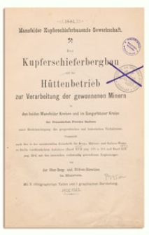 Der Kupferschieferbergbau und der Hüttenbetrieb zur Verarbeitung der gewonnenen Minern : in den beiden Mansfelder Kreisen und im Sangerhäuser Kreise der Preussischen Provinz Sachsen unter Berücksichtigung der geognostischen und historischen Verhältnisse dargestellt nach den in der ministeriellen Zeitschrift für Berg-, Hütten- und Salinen-Wesen zu Berlin veröffentlichten Aufsätzen (Band XVII pag. 135 u. 251 und Band XIX pag. 224) mit den inzwischen nothwendig gewordenen Ergänzungen / von der Ober-Berg- und Hütten-Direction. Mansfelder Kupferschieferbauende Gewerkschaft