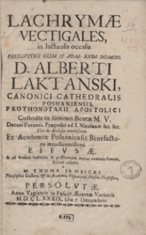 Lachrymae Vectigalis in luctuoso occasu [&hellip;] Alberti Laktanski [&hellip;] Effusae [&hellip;] a [&hellip;] Persolutae