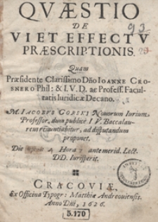 Questio De Vi Et Effectu Praescriptionis Quam Praesidente […] Ioanne Crosnero […] Iacobus Gorski […] ad disputandum proponet