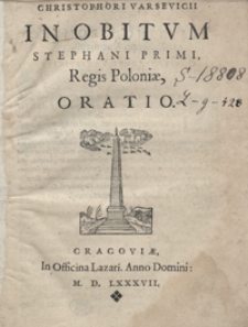 Christophori Varsevicii In Obitum Stephani Primi Regis Poloniae Oratio