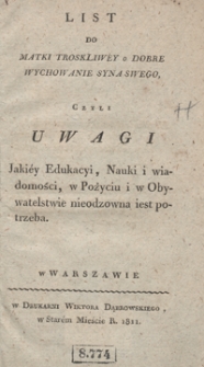 List do matki troskliwéy o dobre wychowanie syna swego, czyli Uwagi jakiéy edukacyi, nauki i wiadomości, w pożyciu i w obywatelstwie nieodzowna iest potrzeba