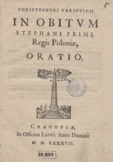 Christophori Varsevicii In Obitum Stephani Primi Regis Poloniae Oratio