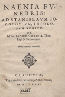 Naenia Funebris Ad Stanislaum Socolovium [...] De Morte Iacobi Gorscii [...]