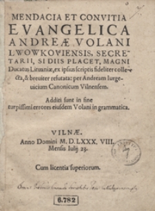 Mendacia Et Convtis Evangelica Andreae Volani […] ex ipsius scriptis fideliter collecta et breviter refutata […]. Additi sunt in fine turpissimi errores eiusdem Volani in grammatica