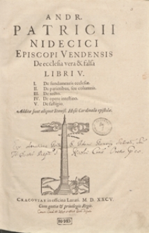 Andr[eae] Patricii Nidecici [...] De ecclesia vera et falsa Libri V[...]. Additae sunt aliquot Stanisl[ai] Hosii [...] epistolae