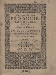 Nobilis Poloni Pro Societatis Iesu Clericis Oratio Prima Jn Ficti Equitis Poloni In Iesuitas Actionem Primam