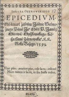 Iakuba Ostrowskiego Epicedium Na śmierć żałosną [...] Jana z Mirowa Myszkowskiego [...]