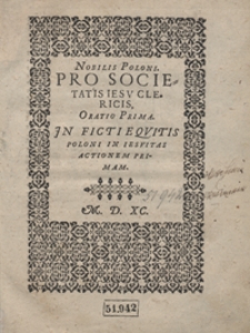 Nobilis Poloni Pro Societatis Iesu Clericis Oratio Prima Jn Ficti Equitis Poloni In Iesuitas Actionem Primam