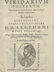 Viridiarum Poetarum Tum Latino, tum Graeco, tum Vulgari eloquio scribentium In laudes [...] Stephani Regis Poloniae [...] In duos Libros divisum