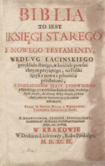 Biblia To Iest Księgi Starego Y Nowego Testamentu, Według Łacińskiego przekładu starego, w kościele powszechnym przyiętego, na Polski ięzyk z pilnością przełozone [...] Przez [...] Iakuba Wuyka [...]. - War. A