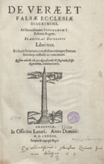 De Verae Et Falsae Ecclesiae Discrimine : ad Serenisimum Stephanum I [...]. Quibus adiecta est pro dignoscendis & fugiendis falsis dogmatibus, eiusdem concio. Aeditio secunda, ab ipso Auctore prioro et emendatior et locupletior reddita