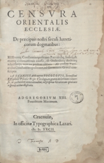 Censura Orientalis Ecclesiae De praecipuis nostri seculi haereticorum dogmatibus [...] ad Germanos Graece conscripta A Stanislao [...] Socolovio [...] ex Graeco in Latinum conversa [...] Ad Gregorium XIII [...]. - War. D