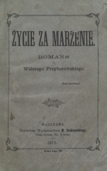 Życie za marzenie : romans Walerego Przyborowskiego