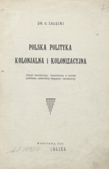 Polska polityka kolonjalna i kolonizacyjna : (zarys teoretyczny, opracowany w świetle problemu zamorskiej ekspanzji narodowej)