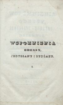 Wspomnienia Odessy, Jedyssanu i Budzaku : dziennik przejażdzki w roku 1843, od 22 czerwca do 11 września, J. I. Kraszewskiego [...]. Tom pierwszy