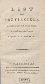 List do przyiaciela mieszkaiącego nad rzeką Wartą o wadach edukacyi młodziezy polskiey