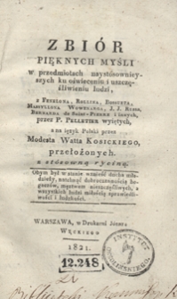 Zbiór pięknych myśli w przedmiotach naystósownieyszych ku oświeceniu i uszczęśliwieniu ludzi, z Fenelona, Rollina, Bossueta [...] i innych, przez P. Pelletier wyiętych, a na ięzyk polski przez Modesta Watta Kosickiego przełożonych