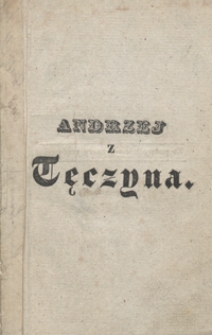 Andrzej z Tęczyna : powieść narodowa z dziejow XV wieku