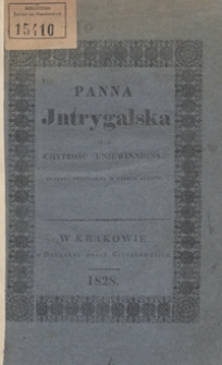 Panna Jntrygalska czyli Chytrość uniewinniona : komedya oryginalna w 3-ch aktach