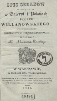 Spis obraz&oacute;w znaidujących się w galeryi i pokojach Pałacu Willanowskiego z wyszczeg&oacute;lnieniem przedmiot&oacute;w godniejszych uwagi : własność hr. Alexandra Potockiego