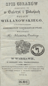 Spis obrazów znaidujących się w galeryi i pokojach Pałacu Willanowskiego z wyszczególnieniem przedmiotów godniejszych uwagi : własność hr. Alexandra Potockiego